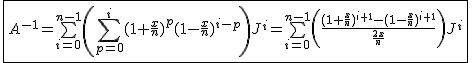 2$\fbox{A^{-1}=\bigsum_{i=0}^{n-1}\left(\Bigsum_{p=0}^{i}(1+\frac{x}{n})^p(1-\frac{x}{n})^{i-p}\right)J^i=\bigsum_{i=0}^{n-1}\left(\frac{(1+\frac{x}{n})^{i+1}-(1-\frac{x}{n})^{i+1}}{\frac{2x}{n}}\right)J^i}